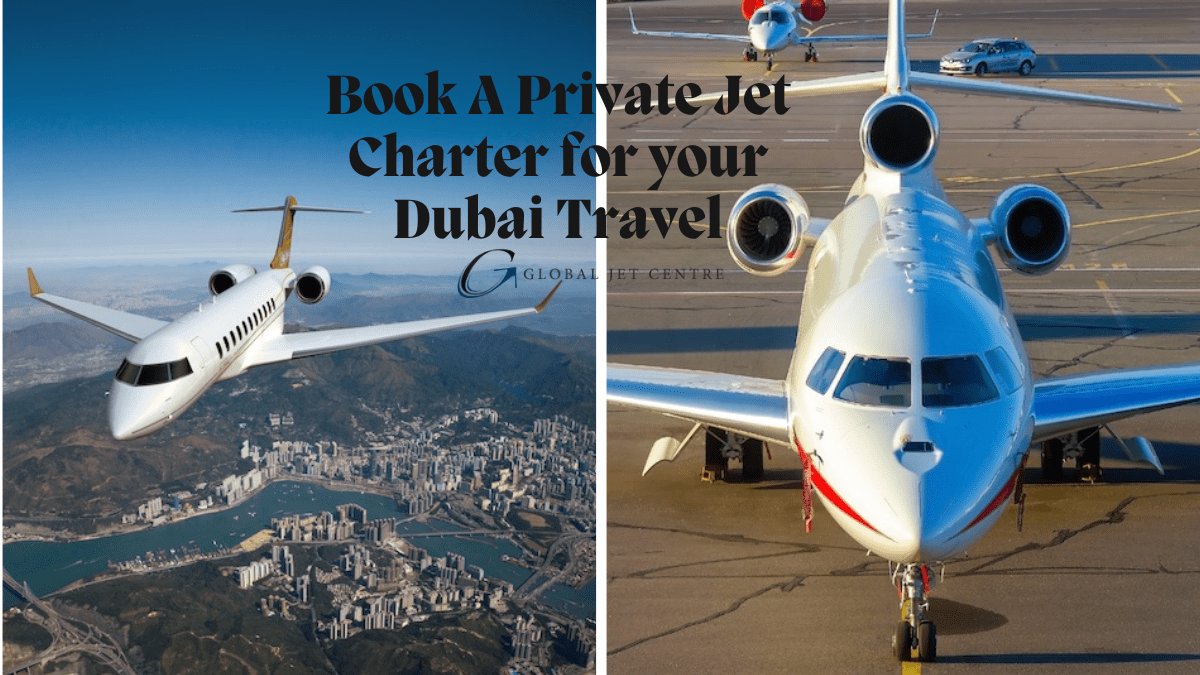 Dubai Travel: Book A Private Jet Charter for your Dubai Travel