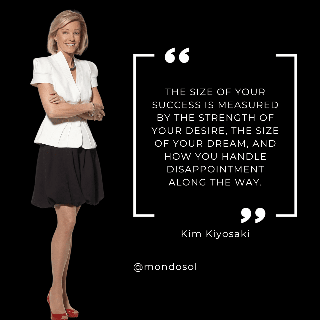 Kim Kiyosaki quote The size of your success