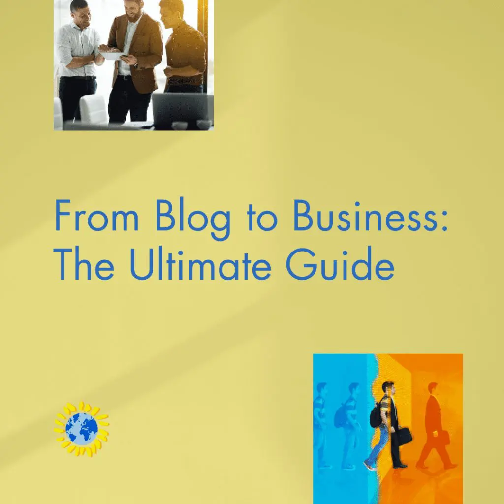 From Blog to Business: The Ultimate Guide