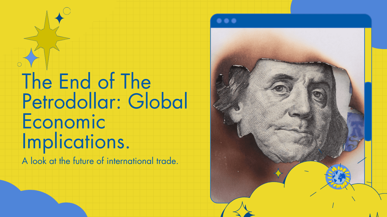 The End of Petrodollar: Impact on Global Economy and Geopolitics