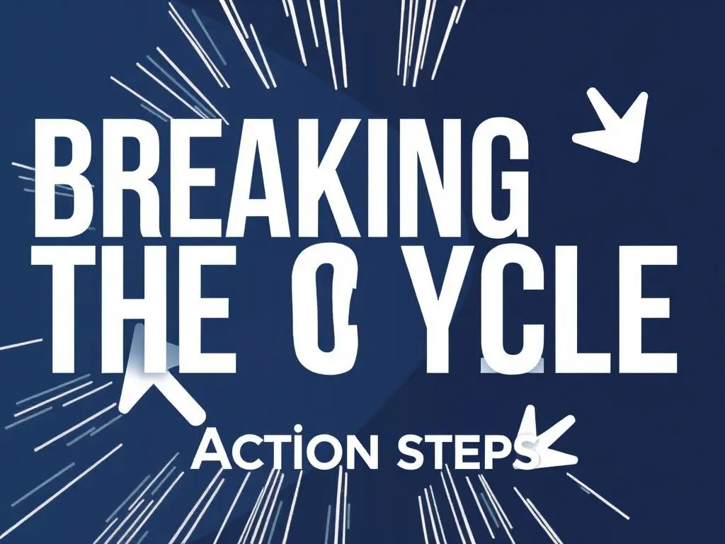 Breaking the Cycle: Action Steps 💪