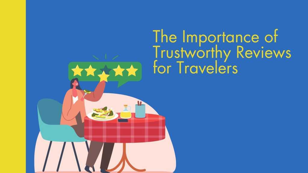 The Importance of Trustworthy Reviews for Travelers