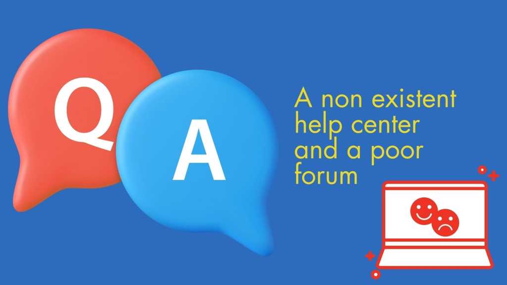 A non existent help center and a poor forum
