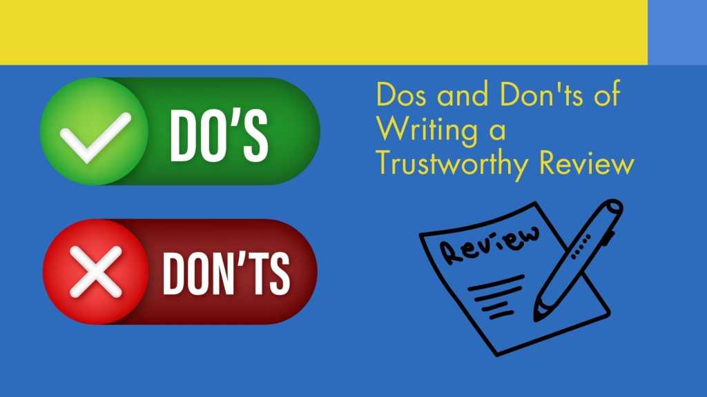 Dos and Don'ts of Writing a Trustworthy Review