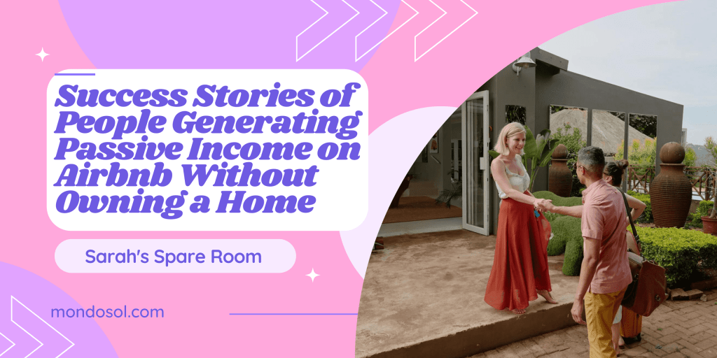 Success Stories of People Generating Passive Income on Airbnb - how to make money on airbnb without owning property