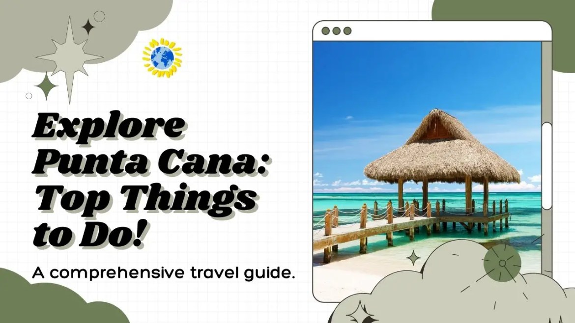 Discover the Best Things to do in Punta Cana: A Travel Guide