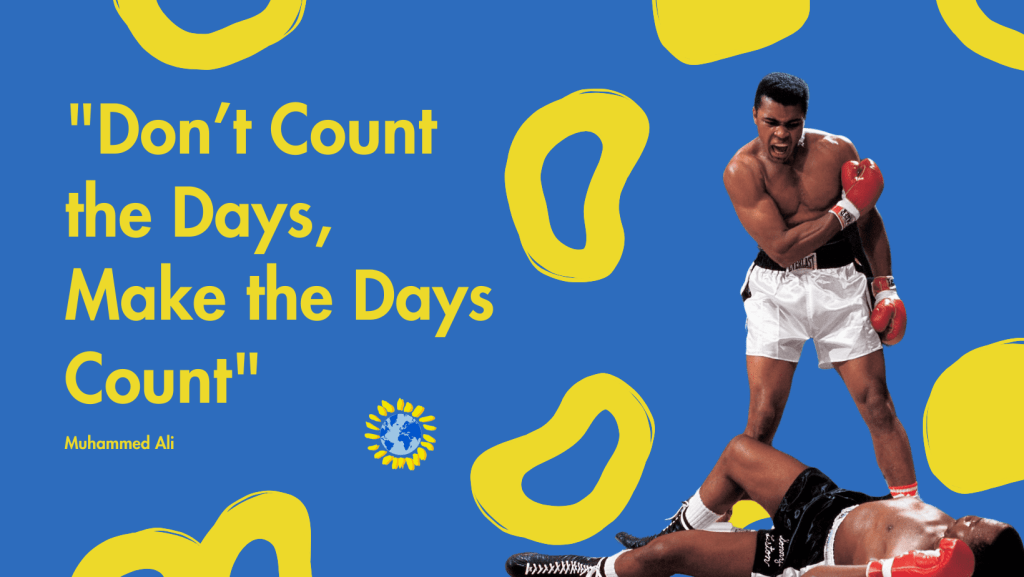 motivational quotes for work: "Don’t Count the Days, Make the Days Count" - Muhammad Ali