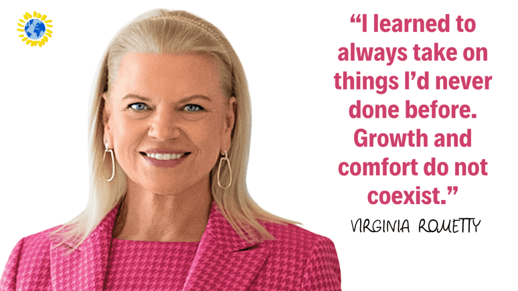 motivational quotes from Woman:
“I learned to always take on things I’d never done before. Growth and comfort do not coexist.” - VIRGINIA ROMETTY