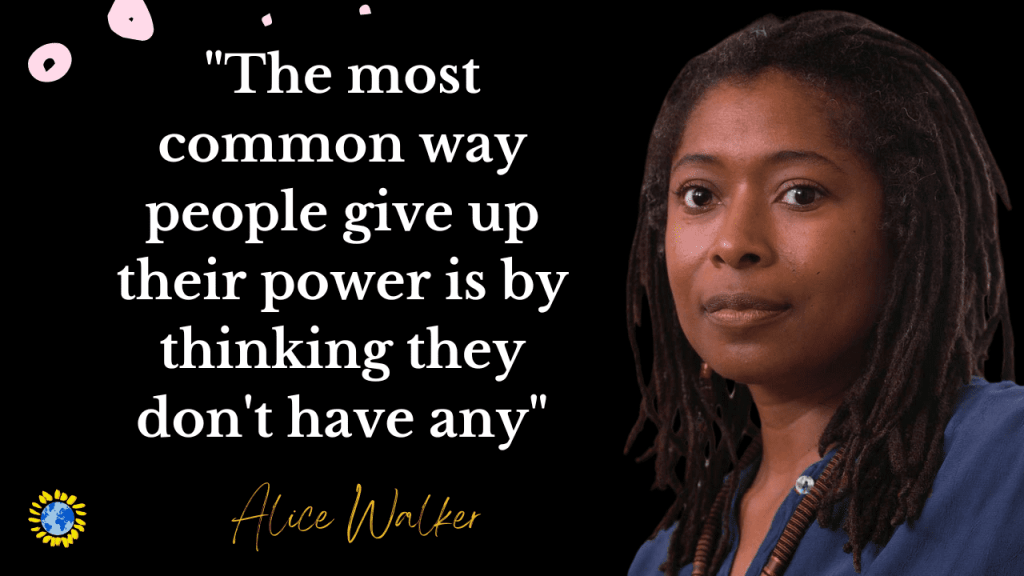 motivational quotes from Woman:
"The most common way people give up their power is by thinking they don't have any." - Alice Walker