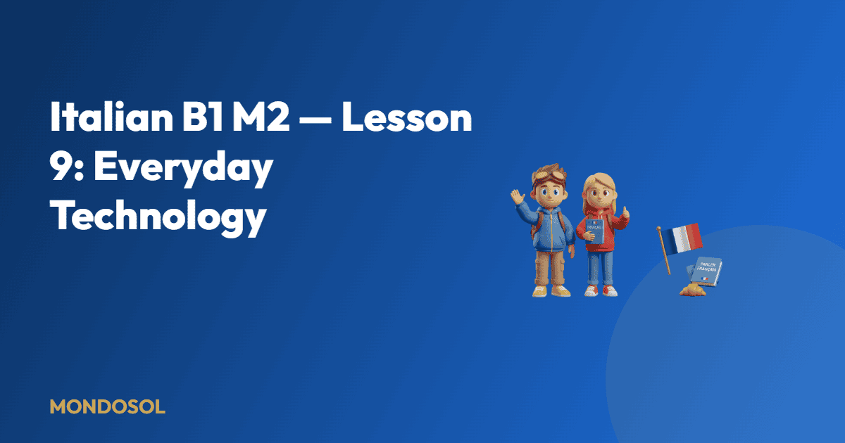 Italian B1 M2 — Lesson 9: Everyday Technology — Mondosol