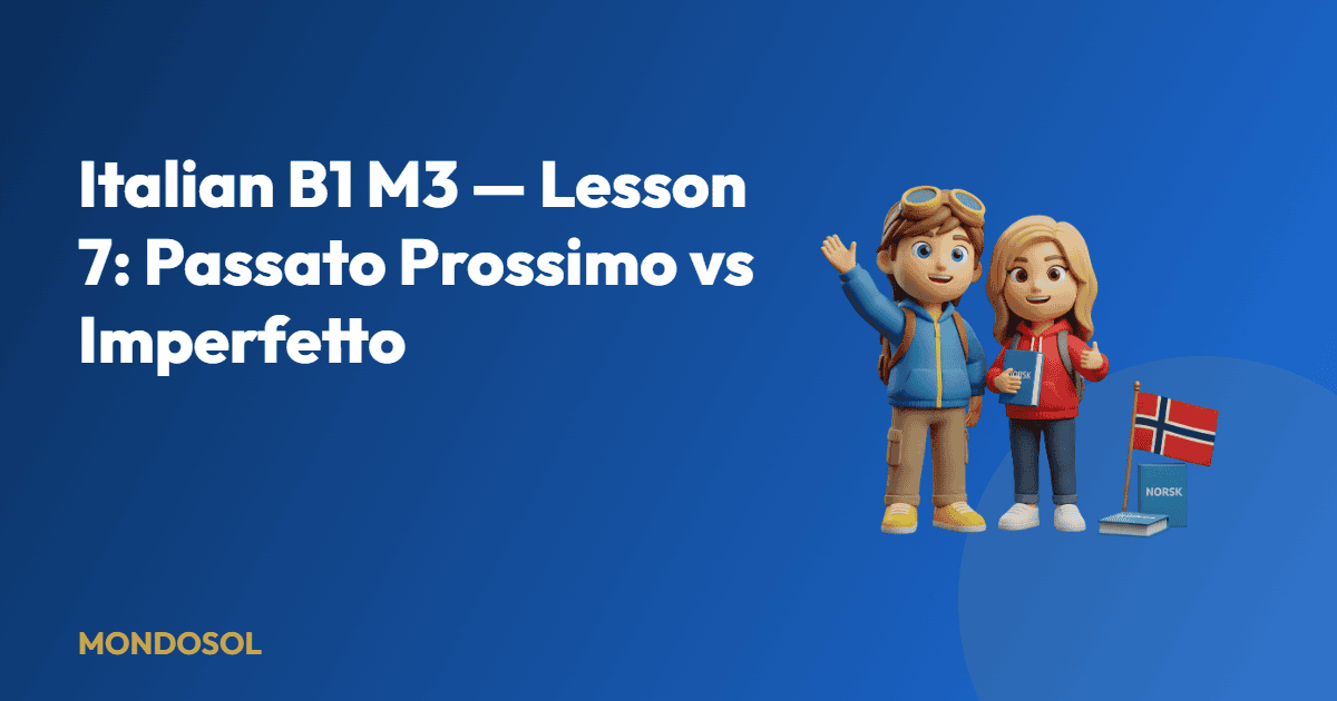 Italian B1 M3 — Lesson 7: Passato Prossimo vs Imperfetto — Mondosol