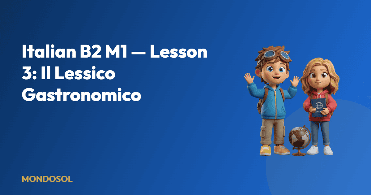 Italian B2 M1 — Lesson 3: Il Lessico Gastronomico — Mondosol