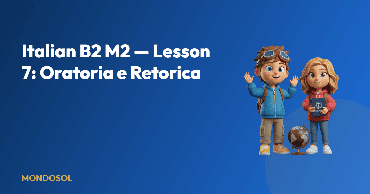 Italian B2 M2 — Lesson 7: Oratoria e Retorica — Mondosol