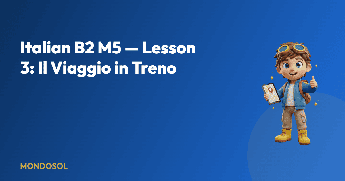 Italian B2 M5 — Lesson 3: Il Viaggio in Treno — Mondosol