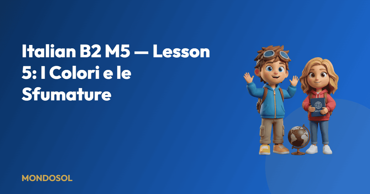 Italian B2 M5 — Lesson 5: I Colori e le Sfumature — Mondosol