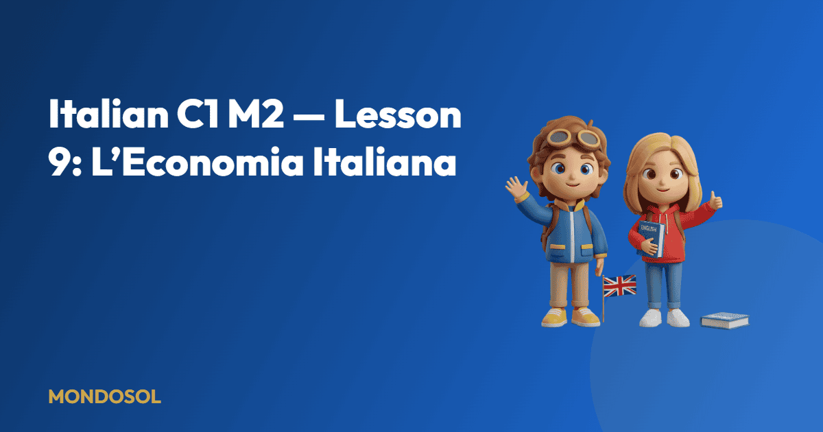 Italian C1 M2 — Lesson 9: L’Economia Italiana — Mondosol