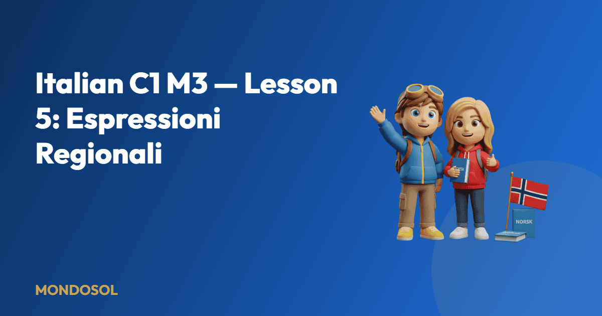 Italian C1 M3 — Lesson 5: Espressioni Regionali — Mondosol