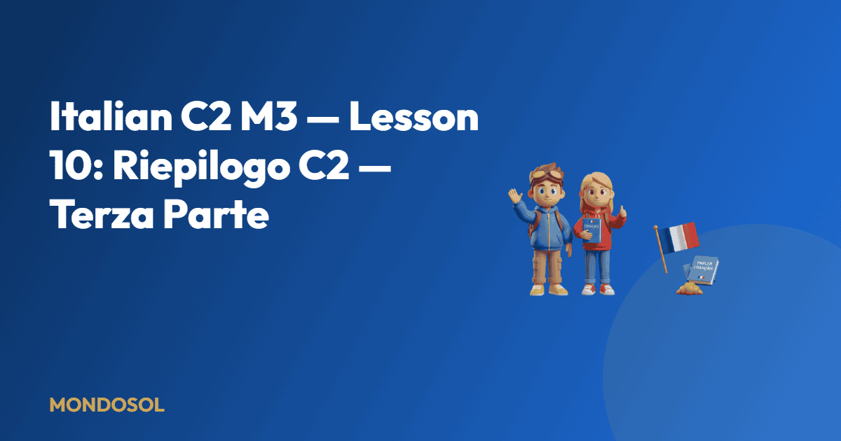 Italian C2 M3 — Lesson 10: Riepilogo C2 — Terza Parte — Mondosol
