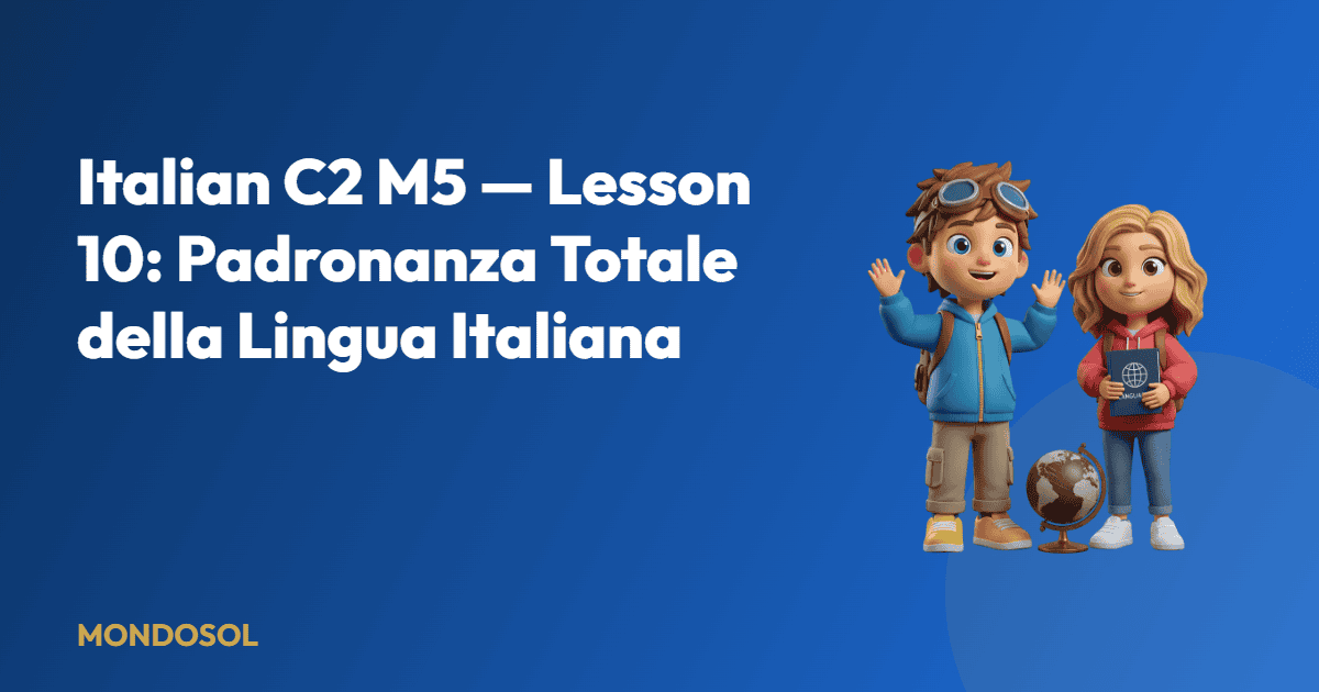 Italian C2 M5 — Lesson 10: Padronanza Totale della Lingua Italiana