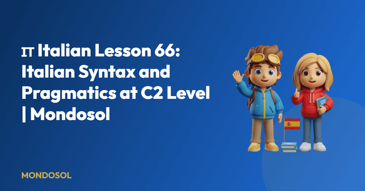 🇮🇹 Italian Lesson 66: Italian Syntax and Pragmatics at C2 Level | Mondosol — Mondosol